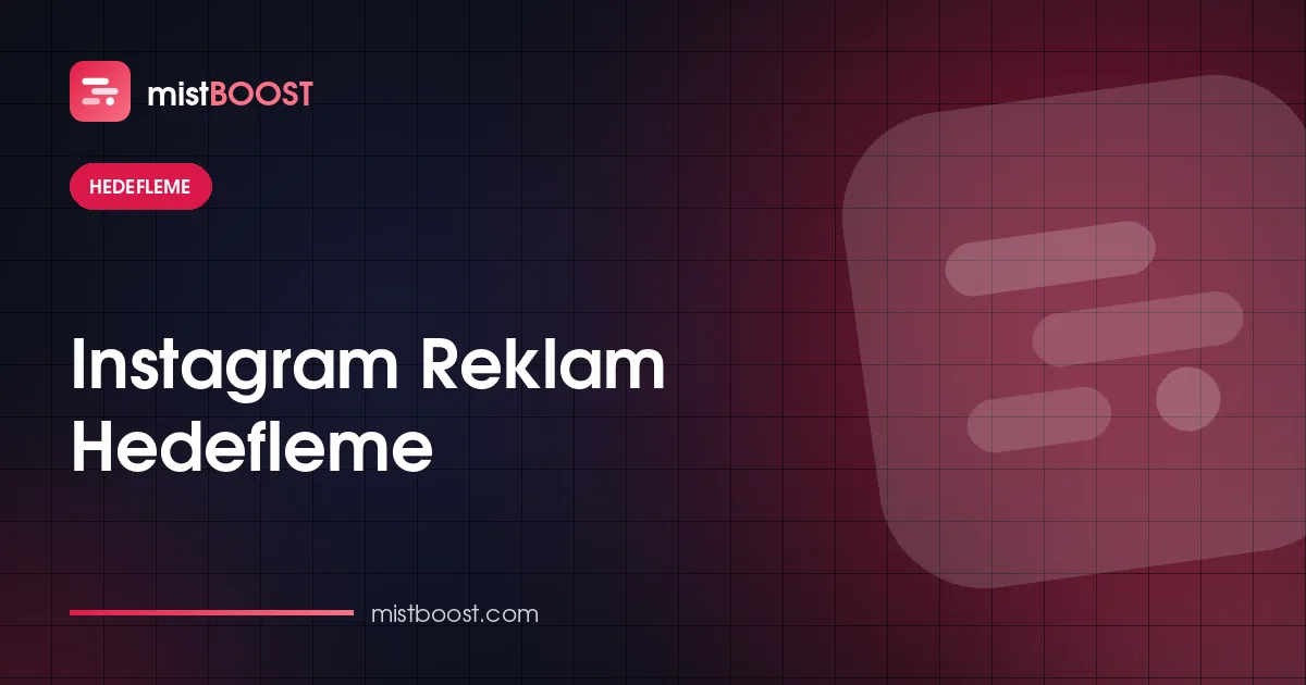 Instagram reklam hedefleme — konum, ilgi alanı ve özel kitle ayarlarıyla doğru kitleye ulaşma