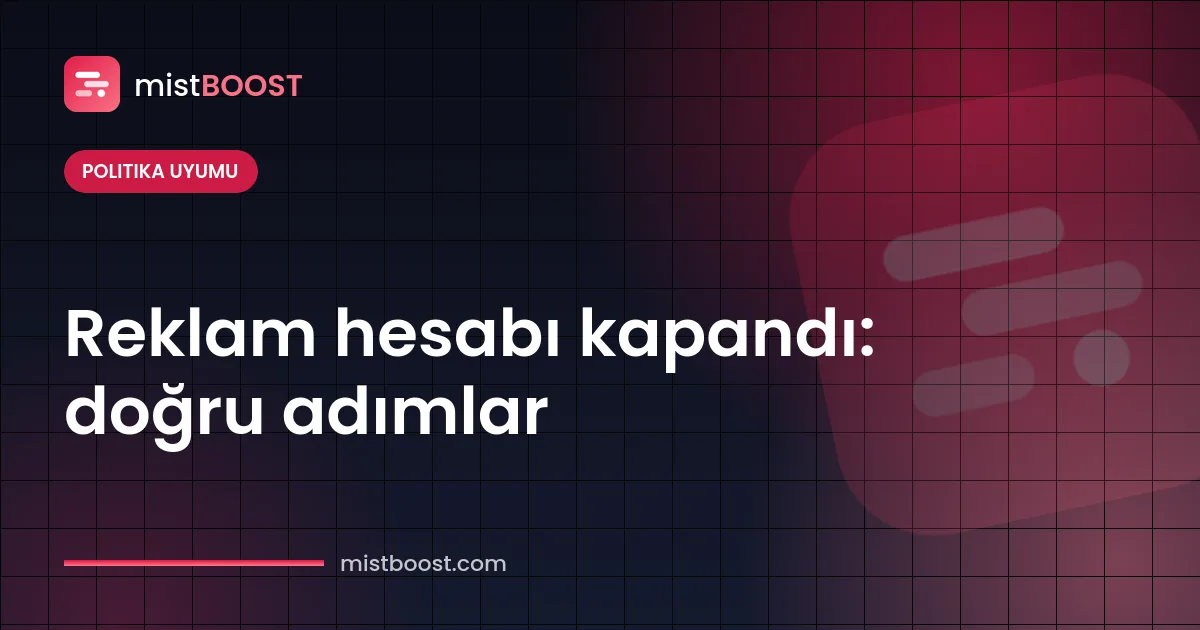 Reklam hesabı kapandı itiraz ve politika uyumu adımları